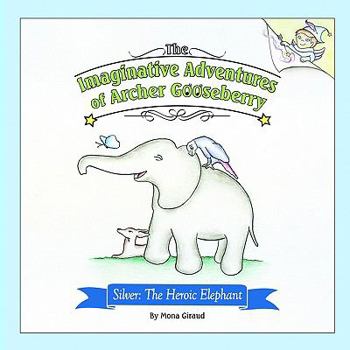Paperback The Imaginative Adventures of Archer Gooseberry: Silver: The Heroic Elephant Book