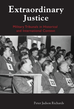 Hardcover Extraordinary Justice: Military Tribunals in Historical and International Context Book