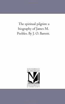 Spiritual Pilgrim: A Biography of James M. Peebles