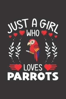 Paperback Just A Girl Who Loves Parrots: Parrots Lovers Girl Funny Gifts Dot Grid Journal Notebook 6x9 120 Pages Book