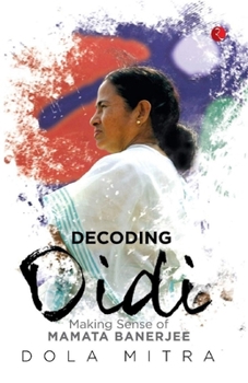 Paperback Decoding Didi: Making Sense of Mamata Banerjee Book