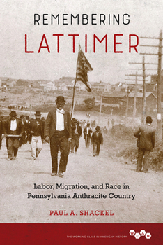 Paperback Remembering Lattimer: Labor, Migration, and Race in Pennsylvania Anthracite Country Book