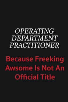 Paperback Operating Department Practitioner because freeking awsome is not an official title: Writing careers journals and notebook. A way towards enhancement Book
