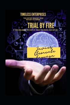 Paperback Trial by Fire, If You Are about to Give Up, Read This Book and Get Up!: Timeless Enterprises Book