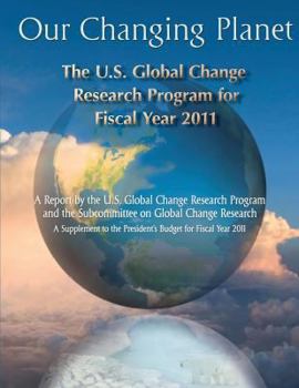 Paperback Our Changing Planet: The U.S. Global Change Research Program For Fiscal Year 2011 Book