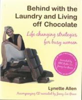 Paperback Behind with the Laundry and Living Off Chocolate: Life Changing Strategies for Busy Women [With Abridged Audio CD] Book