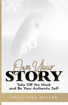 Paperback Own Your Story: Take Off the Mask and Be Your Authentic Self Book