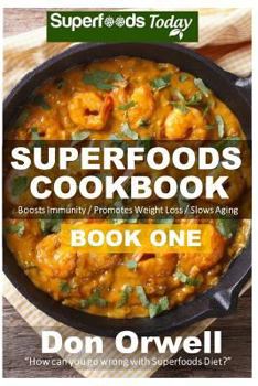 Paperback Superfoods Cookbook: Book One: 75+ Recipes of Quick & Easy Cooking, Low Fat Cooking, Gluten Free Cooking, Wheat Free Cooking, Low Cholester Book