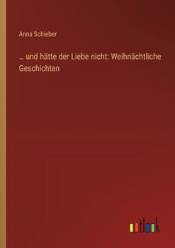 Paperback ... und hätte der Liebe nicht: Weihnächtliche Geschichten [German] Book