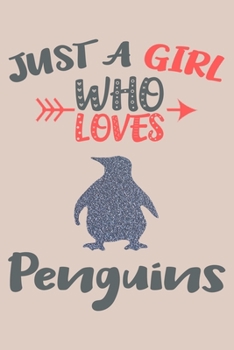 Just A Girl Who Loves Penguins Journal: Penguin Lover Gifts for Girls, Funny Penguins Notebook, Gift for Penguin Lovers