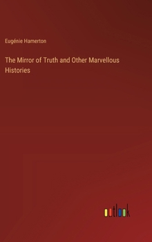 Hardcover The Mirror of Truth and Other Marvellous Histories Book