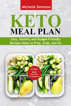 Keto Meal Plan: Easy, Healthy and Budget-Friendly Recipes Ideas to Prep, Grab, and Go - 21-Day Keto Meal Plan for Beginners