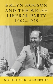 Paperback Emlyn Hooson and the Welsh Liberal Party, 1962-1979 Book