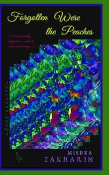 Paperback Forgotten Were the Peaches: (...it never really happened- and it never went away...) Book