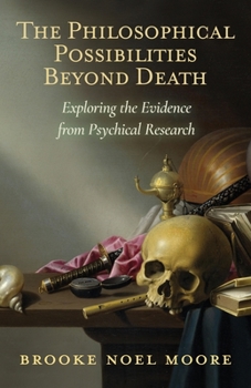 Paperback The Philosophical Possibilities Beyond Death: Exploring the Evidence from Psychical Research Book