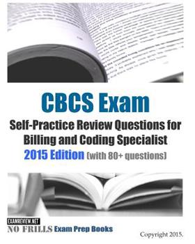 Paperback CBCS Exam Self-Practice Review Questions for Billing and Coding Specialist: 2015 Edition (with 80+ questions) Book