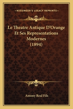 Paperback Le Theatre Antique D'Orange Et Ses Representations Modernes (1894) [French] Book