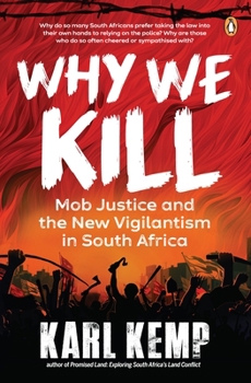 Paperback Why We Kill: Mob Justice and the New Vigilantism in South Africa Book