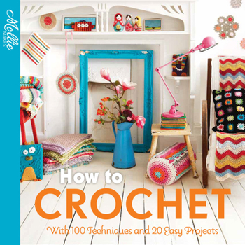 Paperback How to Crochet: With 100 Techniques and 15 Easy Projects Book