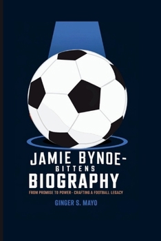 JAMIE BYNOE-GITTENS BIOGRAPHY: From Promise to Power - Crafting a Football Legacy