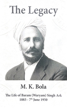 The Legacy: The Life of Baram (Waryam) Singh Ark 1883 - 7 th June 1950
