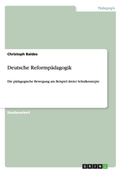 Paperback Deutsche Reformpädagogik: Die pädagogische Bewegung am Beispiel dreier Schulkonzepte [German] Book