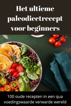 Paperback Het ultieme paleodieetrecept voor beginners [Dutch] Book