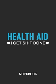 Health Aid I Get Shit Done Notebook: 6x9 inches - 110 ruled, lined pages • Greatest Passionate Office Job Journal Utility • Gift, Present Idea