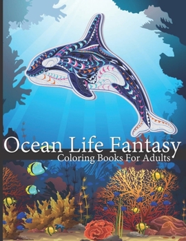 Ocean Life Fantasy: ๊Underwater Coloring Book For Adults Sea life including turtles, whales, shells, shrimp, dolphins, octopus, mermaids, sharks, starfish and more!
