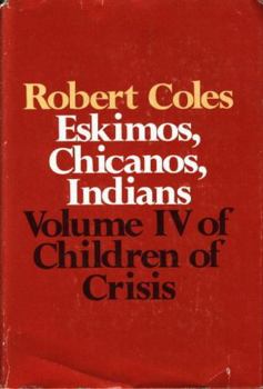 Children of Crisis - Volume 4: Eskimos, Chicanos & Indians (Children of Crisis, Vol 4) - Book #4 of the Children of Crisis