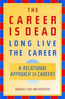 Hardcover The Career Is Dead--Long Live the Career: A Relational Approach to Careers Book