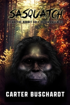 Paperback Sasquatch: Down The Rabbit Hole of Strangeness Book