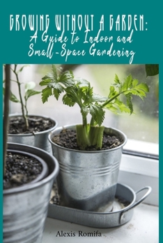 Paperback Growing Without a Garden: A Guide to Indoor and Small-Space Gardening Book