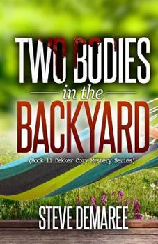 Two Bodies in the Backyard - Book #11 of the Lt. Dekker Mystery