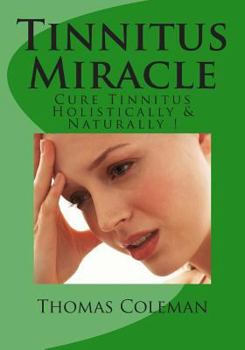 Paperback Tinnitus Miracle: Cure Tinnitus Holistically & Naturally ! Book