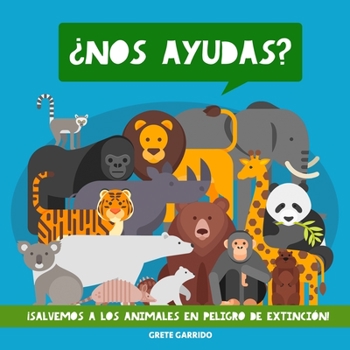 Paperback ¿Nos ayudas? ¡Salvemos a los animales en peligro de extinción!: Un maravilloso libro de animales para concienciar a los niños de la importancia de cui [Spanish] Book