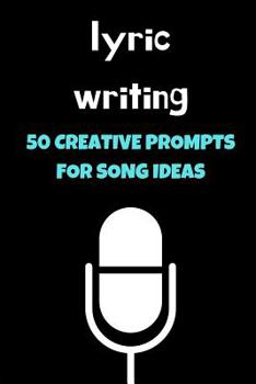 Paperback Lyric Writing: 50 Creative Prompts For Song Ideas (Journal Workbook) Book