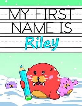 Paperback My First Name is Riley: Personalized Primary Name Tracing Workbook for Kids Learning How to Write Their First Name, Practice Paper with 1 Ruli Book