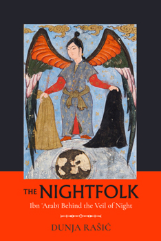 Hardcover The Nightfolk: Ibn 'Arabi Behind the Veil of Night Book