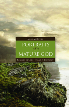 Hardcover Portraits of a Mature God: Choices in Old Testament Theology Book