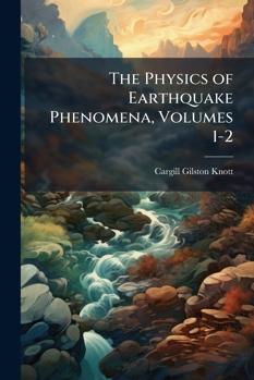 Paperback The Physics of Earthquake Phenomena, Volumes 1-2 Book