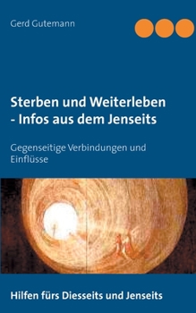 Paperback Sterben und Weiterleben - Infos aus dem Jenseits: Gegenseitige Verbindungen und Einflüsse [German] Book