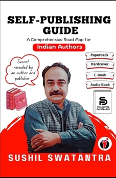 Paperback Self-Publishing Guide: A Comprehensive Self-Publishing Road Map for Indian Authors Book