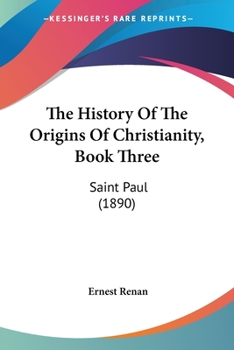 Paperback The History Of The Origins Of Christianity, Book Three: Saint Paul (1890) Book