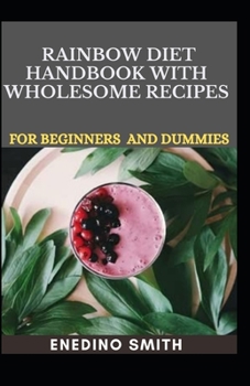 Rainbow Diet Handbook With Wholesome Recipes For Beginners And Dummies
