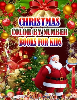Christmas Color by Number Books for Kids: A Christmas Coloring Books with Fun Easy and Relaxing Pages Gifts for Boys Girls Kids 50 Christmas Coloring Pages for Kids