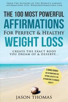 Paperback Affirmation the 100 Most Powerful Affirmations for Perfect & Healthy Weight Loss 2 Amazing Affirmative Bonus Books Included for Health & Anxiety: Crea Book