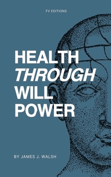 Health Through Will Power: with an appendix featuring two chapters on mental influence over the body