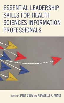 Paperback Essential Leadership Skills for Health Sciences Information Professionals Book