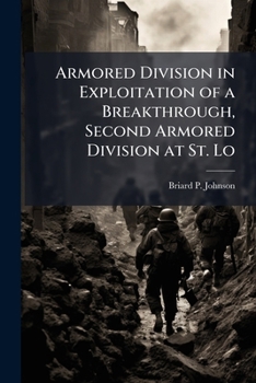 Paperback Armored Division in Exploitation of a Breakthrough, Second Armored Division at St. Lo Book